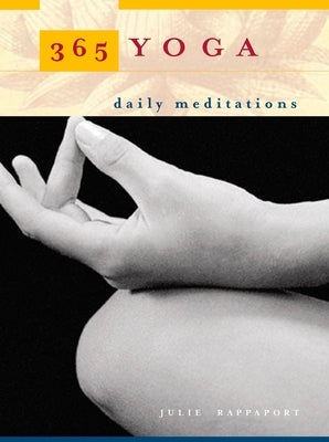 365 Yoga: Daily Meditations by Rappaport, Julie
