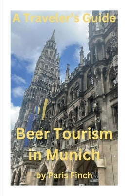 A Travel's Guide - Beer Tourism in Munich by Finch, Paris