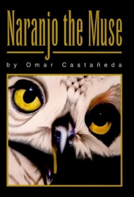 Naranjo the Muse: A Collection of Stories by Castaneda, Omar S.