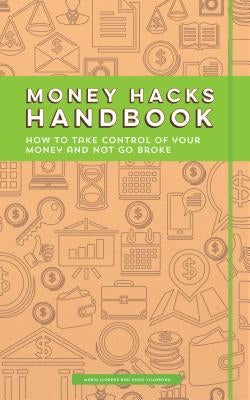 Money Hacks Handbook: How to Take Control of Your Money and Not Go Broke by Carlson, David