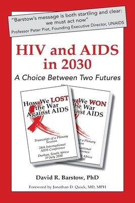 HIV and AIDS in 2030: A Choice Between Two Futures by Barstow, David R.