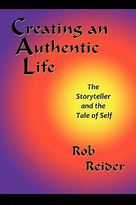 Creating an Authentic Life by Reider, Rob