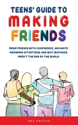 Teens' Guide to Making Friends by Chilton, Kev
