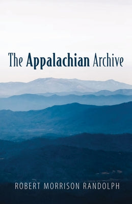 The Appalachian Archive by Randolph, Robert Morrison