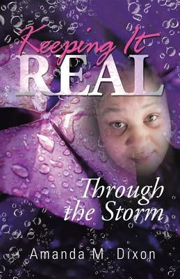 Keeping It Real: Through the Storm by Dixon, Amanda M.