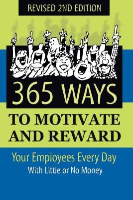 365 Ways to Motivate and Reward Your Employees Every Day: With Little or No Money by Podmoroff, Dianna