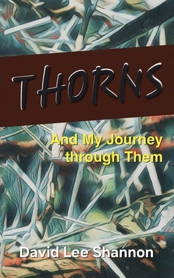 Thorns: And My Journey through Them by Shannon, David Lee