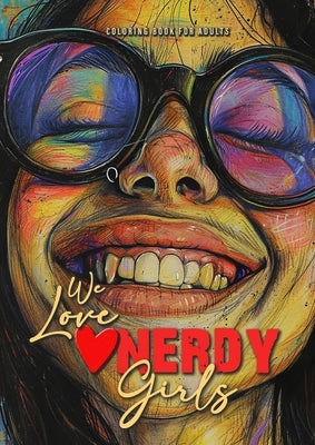 We love nerdy Girls coloring book for adults: nerd girls Coloring Book for adults and teenagers Geek Girls Coloring Book Grayscale - Girl Portraits A4 by Publishing, Monsoon
