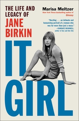 It Girl: The Life and Legacy of Jane Birkin by Meltzer, Marisa