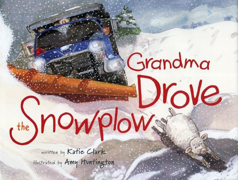 Grandma Drove the Snowplow by Clark, Katie