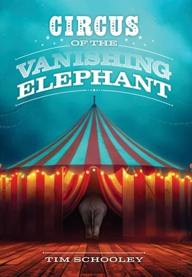 Circus of the Vanishing Elephant by Schooley, Tim