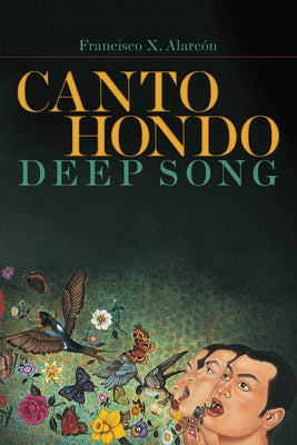 Canto Hondo/Deep Song by Alarc&#243;n, Francisco X.