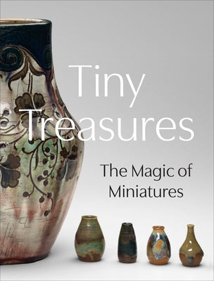 Tiny Treasures: The Magic of Miniatures by Harris, Courtney Leigh