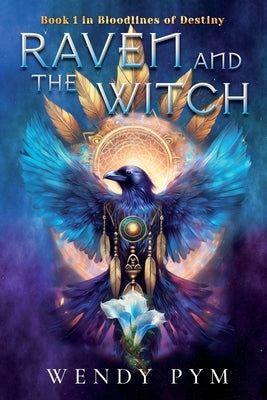 Raven and the Witch: Book One in Bloodlines of Destiny by Pym, Wendy