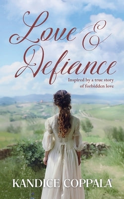 Love & Defiance: Inspired by a true story of forbidden love by Coppala, Kandice