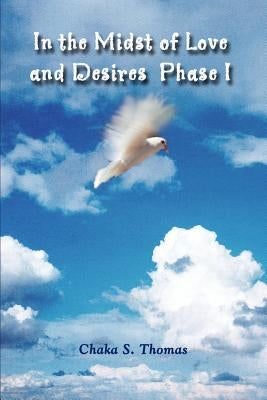 In the Midst of Love and Desires Phase I by Thomas, Chaka S.