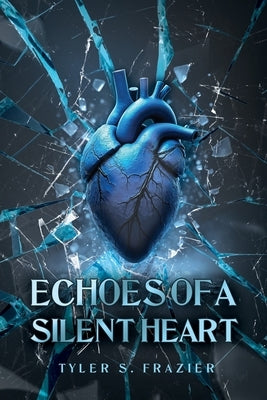Echoes of a Silent Heart by Frazier, Tyler S.
