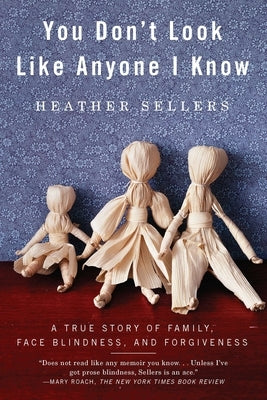 You Don't Look Like Anyone I Know: A True Story of Family, Face Blindness, and Forgiveness by Sellers, Heather