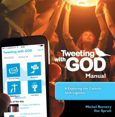 Tweeting with God Manual: #Exploring the Catholic Faith Together by Remery, Michel