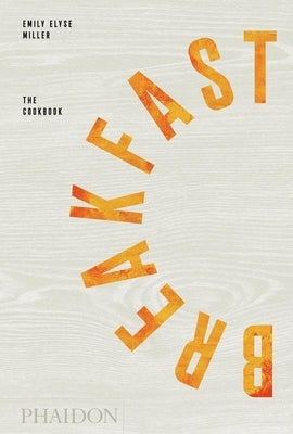 Breakfast: The Cookbook by Miller, Emily Elyse