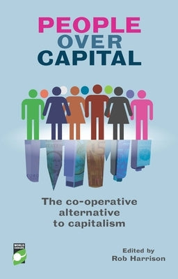 People Over Capital: The Co-Operative Alternative to Capitalism by Harrison, Rob