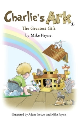 Charlie's Ark - The Greatest Gift by Payne, Mike