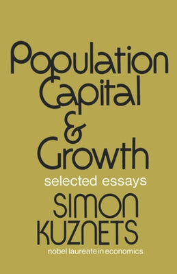 Population Capital & Growth: Selected Essays by Kuznets, Simon