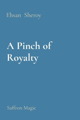 A Pinch of Royalty: Saffron Magic by Sheroy, Ehsan
