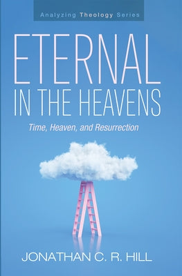 Eternal in the Heavens by Hill, Jonathan C. R.