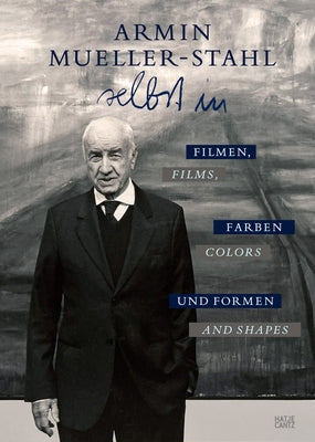 Armin Mueller-Stahl: Self in Films, Colors and Shapes by Mueller-Stahl, Armin