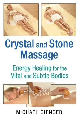 Crystal and Stone Massage: Energy Healing for the Vital and Subtle Bodies by Gienger, Michael