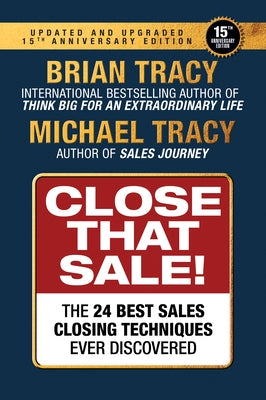 Close That Sale: The 24 Best Sales Closing Techniques Ever Discovered by Tracy, Brian