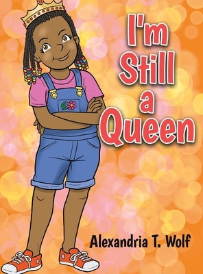 I'm Still a Queen by Wolf, Alexandria T.