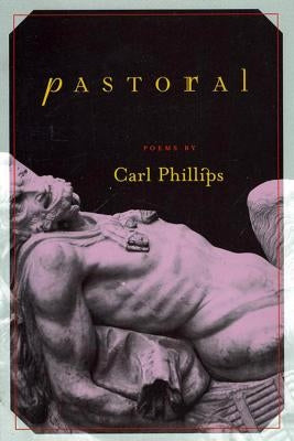 Pastoral: Poems by Phillips, Carl