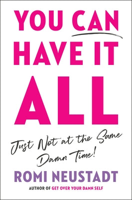 You Can Have It All, Just Not at the Same Damn Time by Neustadt, Romi