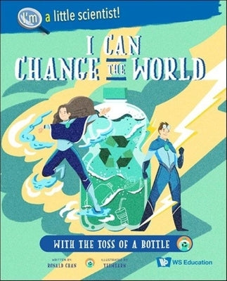 I Can Change the World... with the Toss of a Bottle by Chan, Ronald Wai Hong