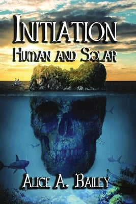 Initiation, Human and Solar by Bailey, Alice A.