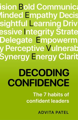 Decoding Confidence: The Seven Habits of Confident Leaders by Patel, Advita