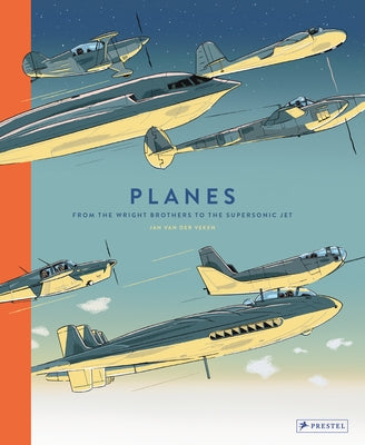 Planes: From the Wright Brothers to the Supersonic Jet by Van Der Veken, Jan