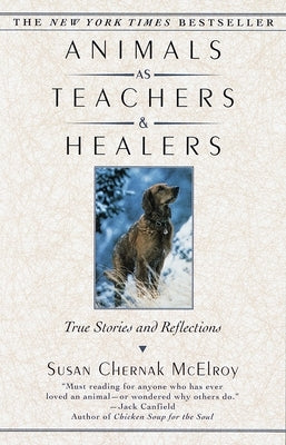 Animals as Teachers and Healers: True Stories and Reflections by McElroy, Susan Chernak