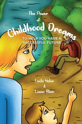The Power of Childhood Dreams: To Help You Have A Successful Future by Hehir, Linda