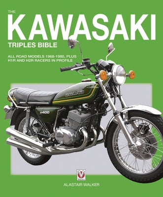 The Kawasaki Triples Bible: All Road Models 1968-1980, Plus H1r and H2r Racers in Profile by Walker, Alastair