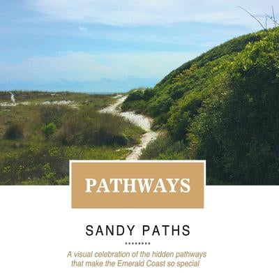 Pathways: A Visual Celebration of the Hidden Pathways That Make the Emerald Coast So Special by Tallent, R. L.