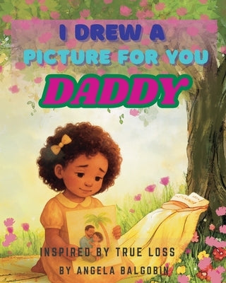 I Drew A Picture For You Daddy by Balgobin, Angela