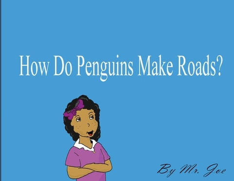 How Do Penguins Make Roads? by Luciano, Joe