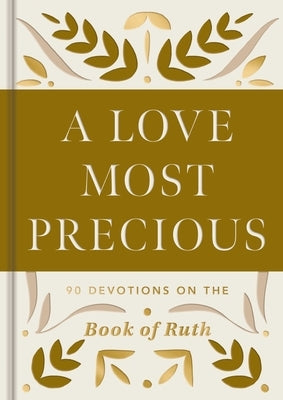 A Love Most Precious: 90 Devotions on the Book of Ruth by Dayspring