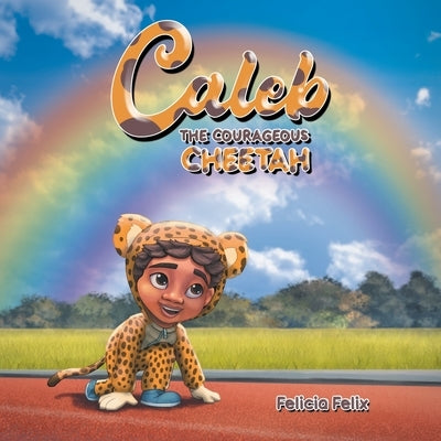 Caleb the Courageous Cheetah by Angello, Felicia