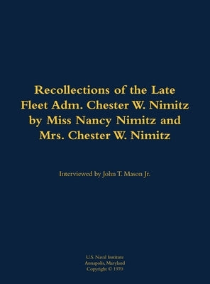 The Recollections of the Late Fleet Adm. Chester W. Nimitz: 1885-1966 by Minitz, Nancy