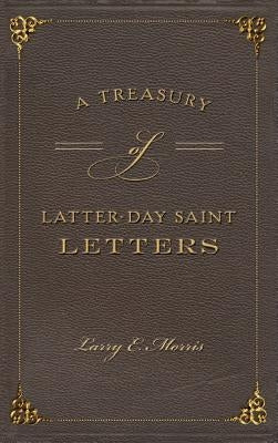 A Treasury of Latter-Day Saint Letters by Morris, Larry E.