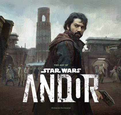 The Art of Star Wars: Andor (the Complete Series) by Szostak, Phillip